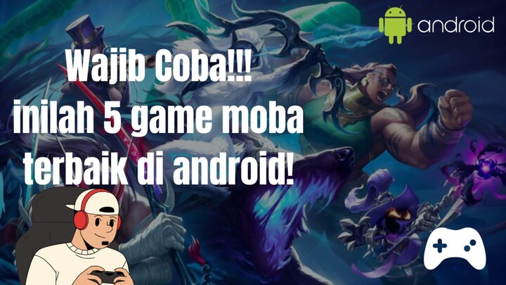 seru banget!!! inilah 5 game moba terbaik di android tahun 2025.
