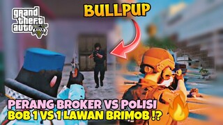 GTA V RP - PERANG BROKER VS POLISI ( BOB 1 VS 1 LAWAN BRIMOB ) !?