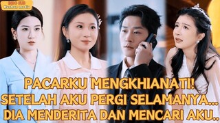 (INDO SUB) PACARKU MENGKHIANATI!SETELAH AKU PERGI SELAMANYA,DIA MENDERITA DAN MENCARIKU