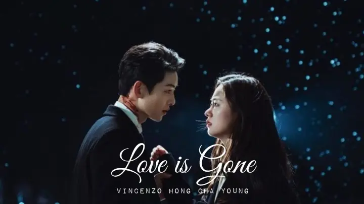 Vincenzo & Hong cha young || Love Is Gone FMV