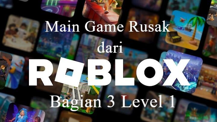 Main Game Rusak dari Roblox Bagian 3 Level 1