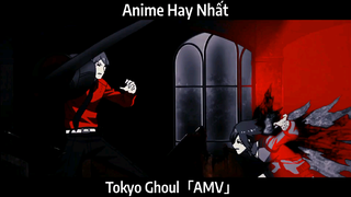 Tokyo Ghoul「AMV」Hay Nhất