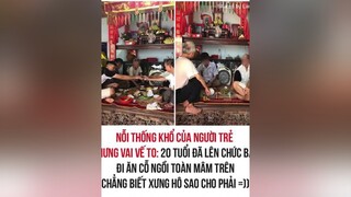 Nỗi khổ của người "Trẻ" nhưng vai vế to. 20 tuổi đã lên chức "Bác", đi ăn cỗ ngồi mâm trên, ko biết xưng hô sao cho phải