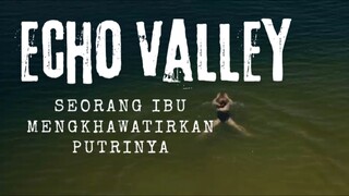 Film Echo Valley. Seorang Ibu Mengkhawatirkan Putri Nya. Kasih Sayang Seorang Ibu.