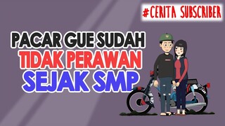 Pacar Gue Tidak Suci Dari SMP - Cerita Subscriber - Kisah Nyata