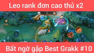 Leo rank đơn cao thủ x2 bất ngờ gặp Best Grack #10