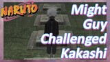 Might Guy Challenged Kakashi