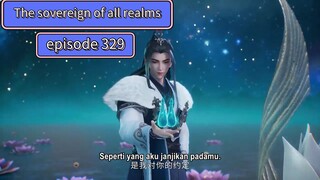 The sovereign of all realms episode 329 sub indo |Lord of the acient god grave episode 329 sub indo