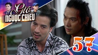 GIÓ NGƯỢC CHIỀU TẬP 57 | Phim truyền hình đặc sắc nhất 2025 | Phim truyện Việt Nam | THVLi Phim