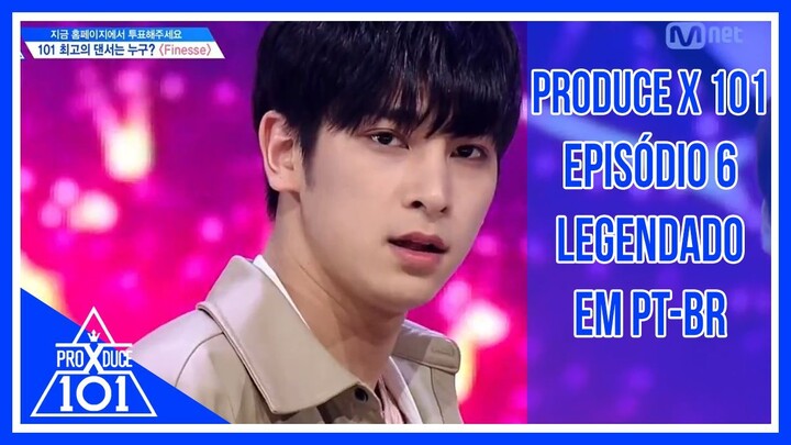 PRODUCE X 101 - Episódio 6 [Legendado em PT-BR]