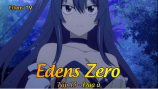 Edens Zero Tập 15 - Đùa à