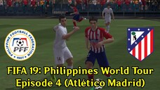 FIFA 19: Philippines World Tour | Episode 4 (Atlético Madrid 🇪🇸)
