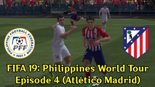 FIFA 19: Philippines World Tour | Episode 4 (Atlético Madrid 🇪🇸)