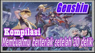 [Genshin, Kompilasi] Membuatmu berteriak setelah 30 detik