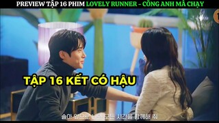[HAPPY ENDING] Preview Phim Tập 16 Lovely Runner l Cõng Anh Mà Chạy  l Bánh Tổ Ong Review