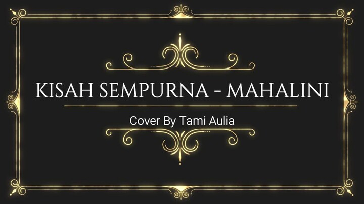 Kisah sempurna-Mahalini ( Lirik & Cover By Tami Aulia )