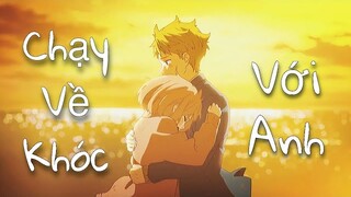 「AMV」Chạy Về Khóc Với Anh