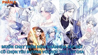 Phần 1// [Review] Muốn chạy trốn hôn nhân cha sắp đặt, cô chọn yêu đương với học trò của cha