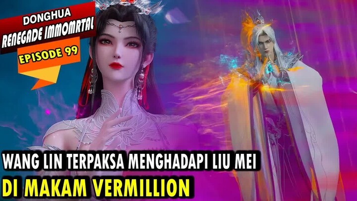 99. AWAL MULA HUBUNGAN WANG LIN DAN LIU MEI - RENEGADE IMMORTAL