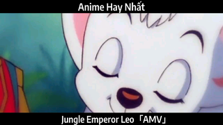 Jungle Emperor Leo「AMV」Hay Nhất