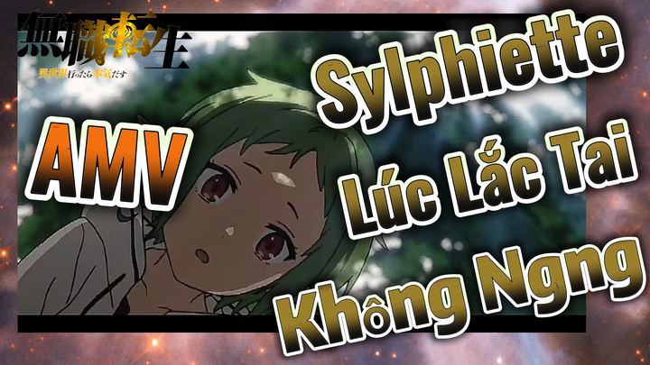 [Thất Nghiệp Chuyển Sinh] AMV | Sylphiette Lúc Lắc Tai Không Ngừng