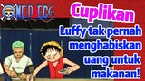 [One Piece] Cuplikan | Luffy tak pernah menghabiskan uang untuk makanan!