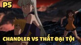 [Thất hình đại tội] - Chandler VS Thất đại tội (P5) | Anime hay
