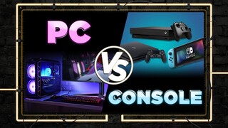 PC vs. Console - Thứ Nào “Gà” Hơn?