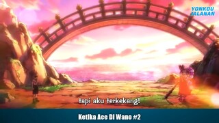 Ketika Ace Di Wano Part 2