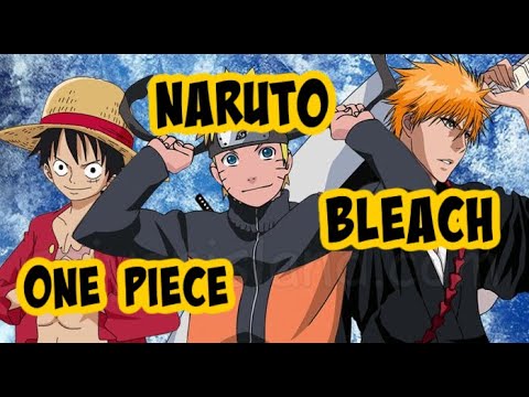 3 BÜYÜK ANİME - MANGA / ONE PIECE - NARUTO - BLEACH KONUSU GENEL  DEĞERLENDİRME | Anime - Manga - Bilibili