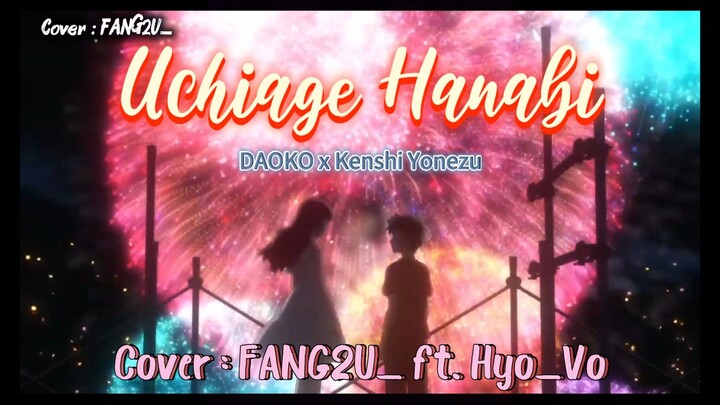 #SenimanSuara [FANG2U_ ft. Hyo_Vo] Uchiage Hanabi - DAOKO X Kenshi Yonezu (FULL COVER)