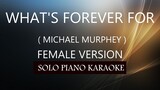 WHAT'S FOREVER FOR ( FEMALE VERSION ) ( MICHAEL MURPHEY ) PH KARAOKE PIANO by REQUEST (COVER_CY)