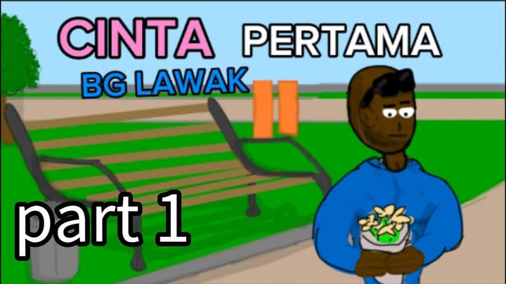 cinta pertama bg lawak part 1