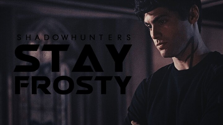 Shadowhunters | Stay Frosty || #SaveShadowhunters