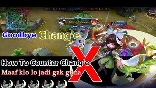 Maaf kalo lo jadi gak guna !! How To Counter CHANG'E