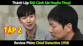 Review Phim: Chánh Thanh Tra 1958 Tập 2 | Thành Lập Đội Cảnh Sát Huyền Thoại