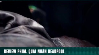 REVIEW PHIM: “ QUÁI NHÂN DEADOOL “ ( phần 4 ) #reviewphimhaynhat