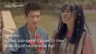 Thời Hoa Dại | Highlight Tập 3 | Tưởng sắp được crush tỏ tình, nào ngờ chàng quay xe phút chót
