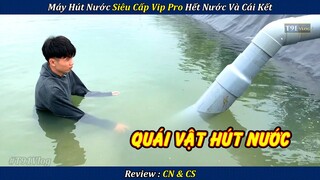 Quái Vật Hút Nước Siêu Cấp Hết Nước Và Cái kết | Review Con Người Và Cuộc Sống