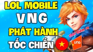 LOL MOBILE | VNG ĐỒNG PHÁT HÀNH TỐC CHIẾN - Thời Điểm Ra Mắt