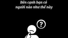 Bên cạnh bạn có ai như thế này