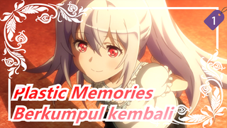 Plastic Memories
Berkumpul kembali_1