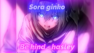 Sora ginko [AMV] marshmallow, hasley- be kind || bilibili  || daddystyle