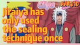 [NARUTO]  Clips |   Jiraiya has only used the sealing technique once