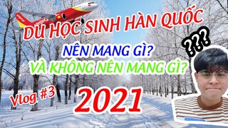 #3 Vlog: Nên mang gì khi đi du học Hàn Quốc 2021 và công việc hiện tại .. (유학생들이 한국에 올때 무엇을 준비해야 할지)