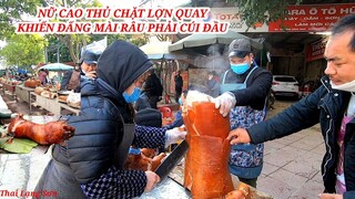 GẶP NỮ CAO THỦ CHẶT LỢN QUAY KHIẾN CÁC ANH CÚI ĐẦU NỂ THIÊN ĐƯỜNG ẨM THỰC LỢN QUAY