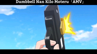 Dumbbell Nan Kilo Moteru「AMV」Hay Nhất