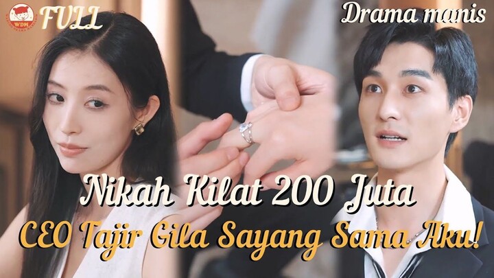 Menikah Kilat 200 Juta dengan CEO! CEO-nya Malah Jadi Suami Sultan yang Nempel Terus!