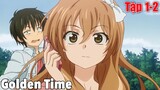 Tóm Tắt Anime Hay : Golden Time Phần 1 | Review Anime Hay | Fox Sempai