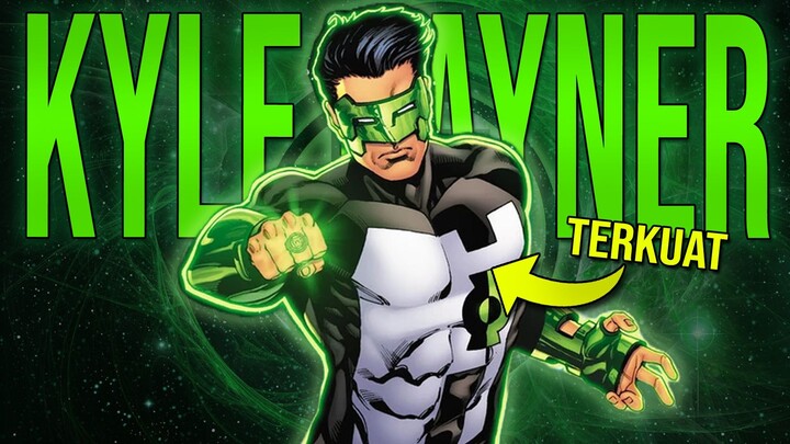 LANTERN TERKUAT!!! SIAPA ITU KYLE RAYNER DAN SEKUAT APA DIA???